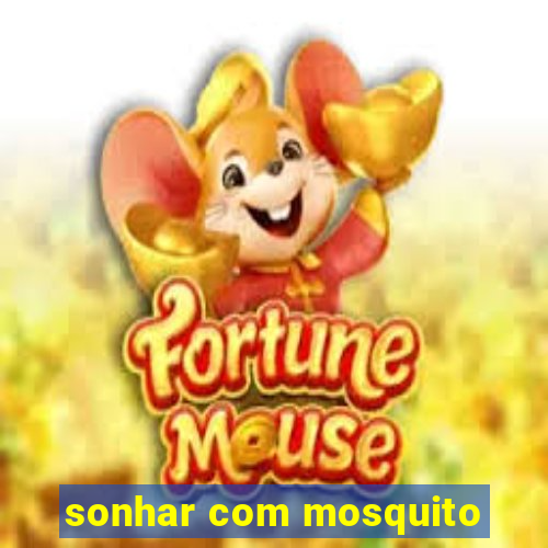 sonhar com mosquito